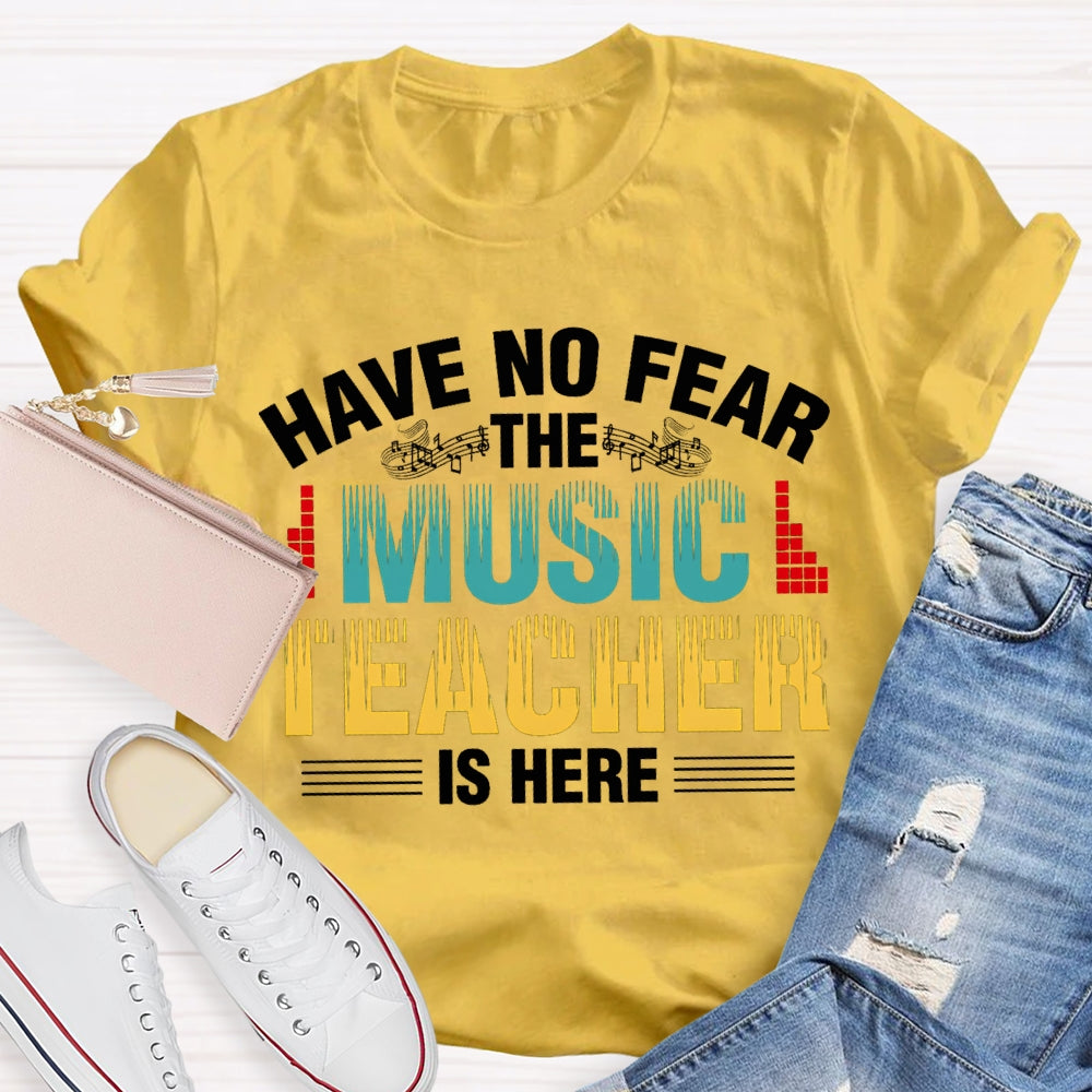 Have No Fear The Music Teacher Is Here Music Teacher T-shirt
