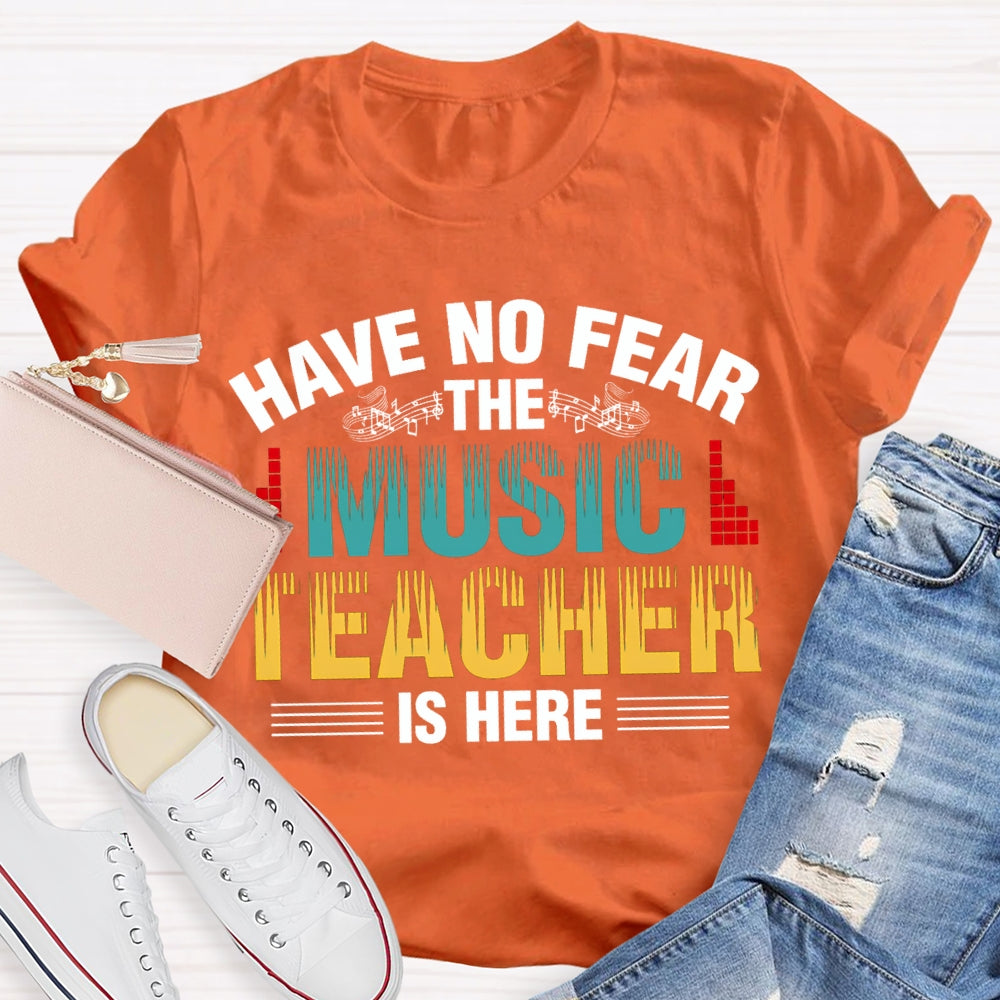 Have No Fear The Music Teacher Is Here Music Teacher T-shirt