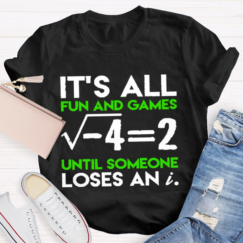 It's All Fun And Games Until Someone Loses An I Funny Math T-shirt