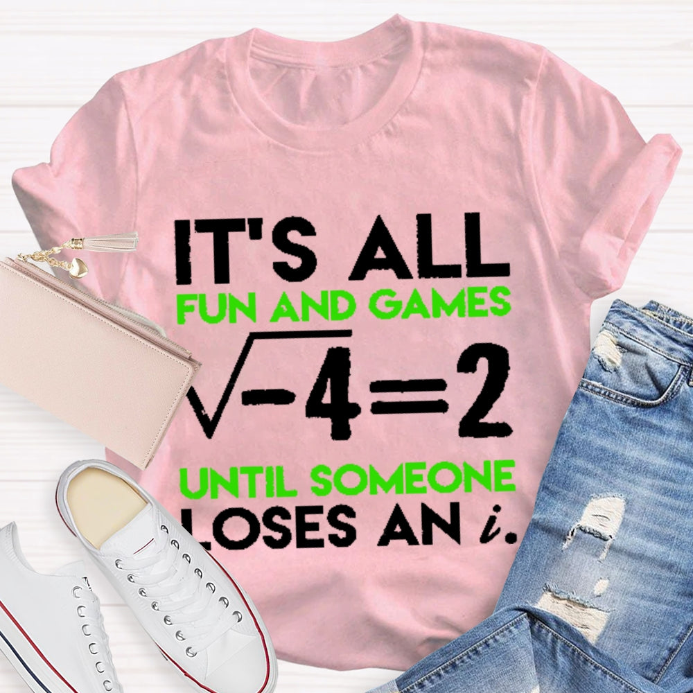 It's All Fun And Games Until Someone Loses An I Funny Math T-shirt
