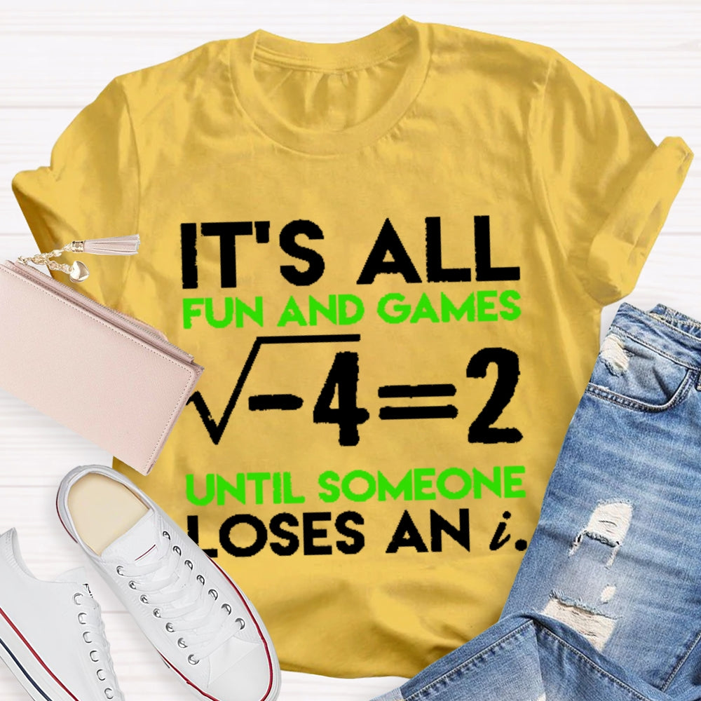 It's All Fun And Games Until Someone Loses An I Funny Math T-shirt