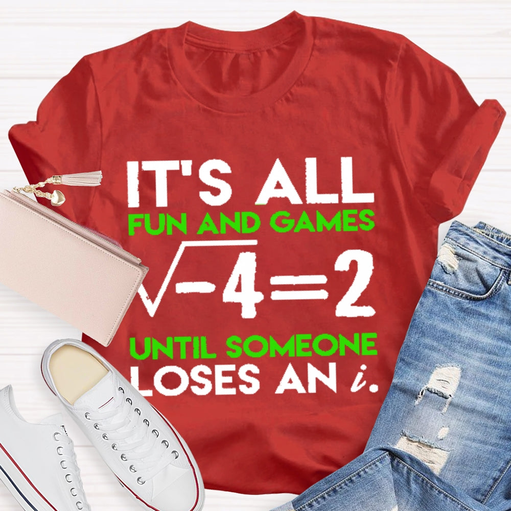 It's All Fun And Games Until Someone Loses An I Funny Math T-shirt