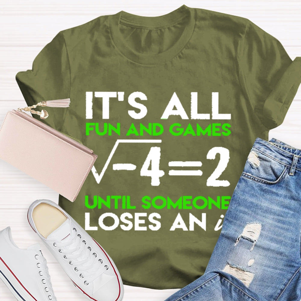It's All Fun And Games Until Someone Loses An I Funny Math T-shirt