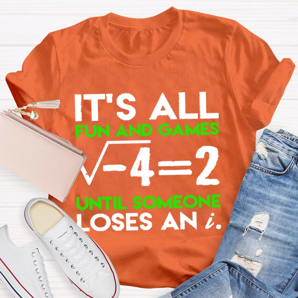 It's All Fun And Games Until Someone Loses An I Funny Math T-shirt