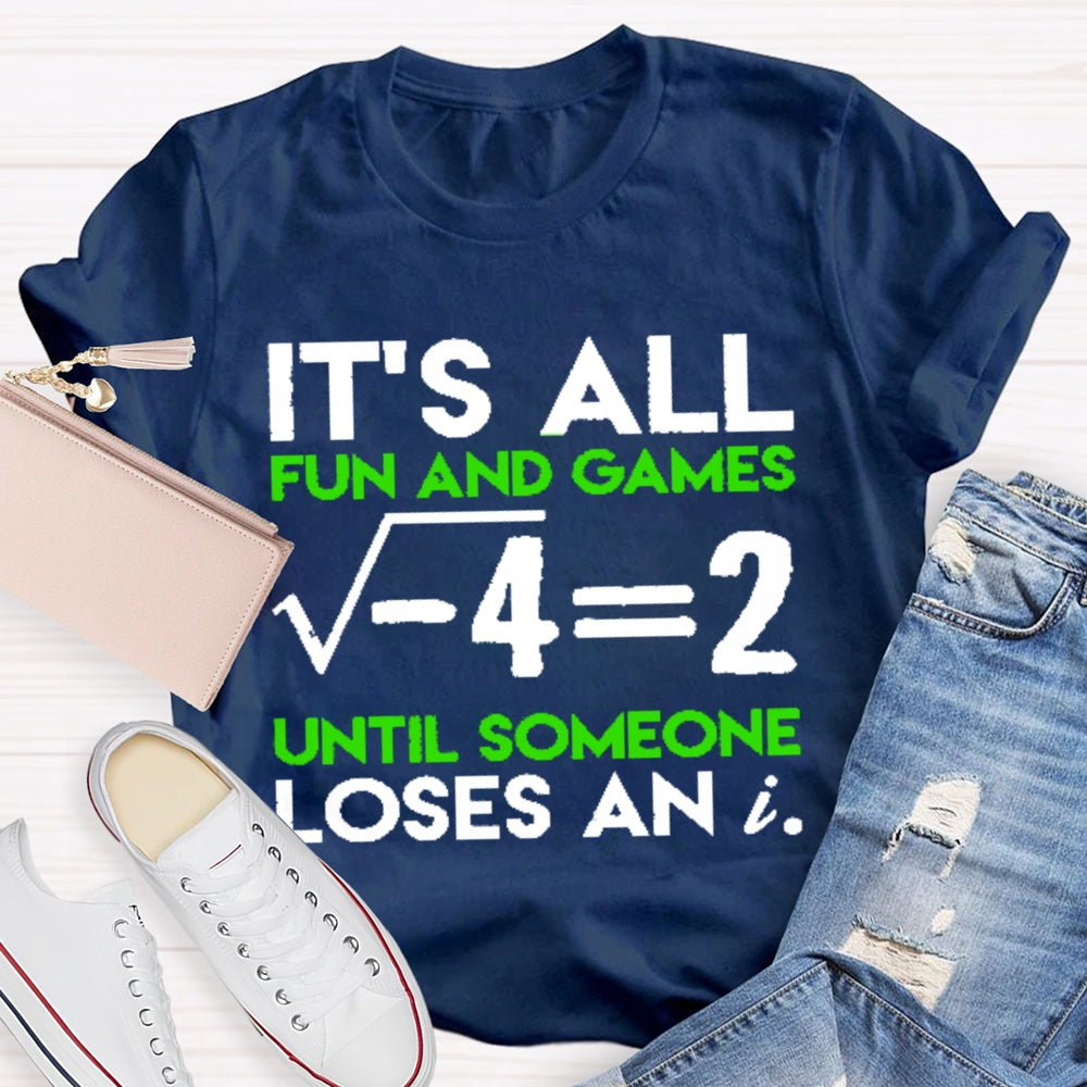 It's All Fun And Games Until Someone Loses An I Funny Math T-shirt