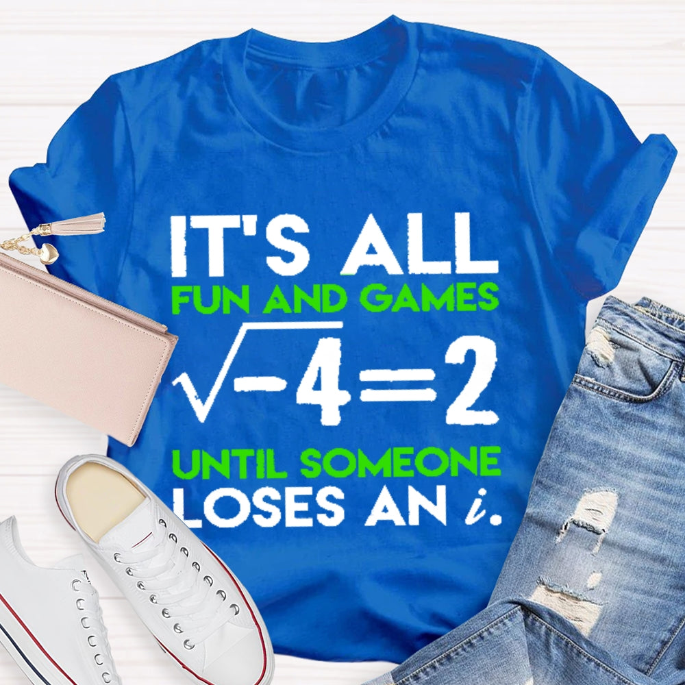 It's All Fun And Games Until Someone Loses An I Funny Math T-shirt
