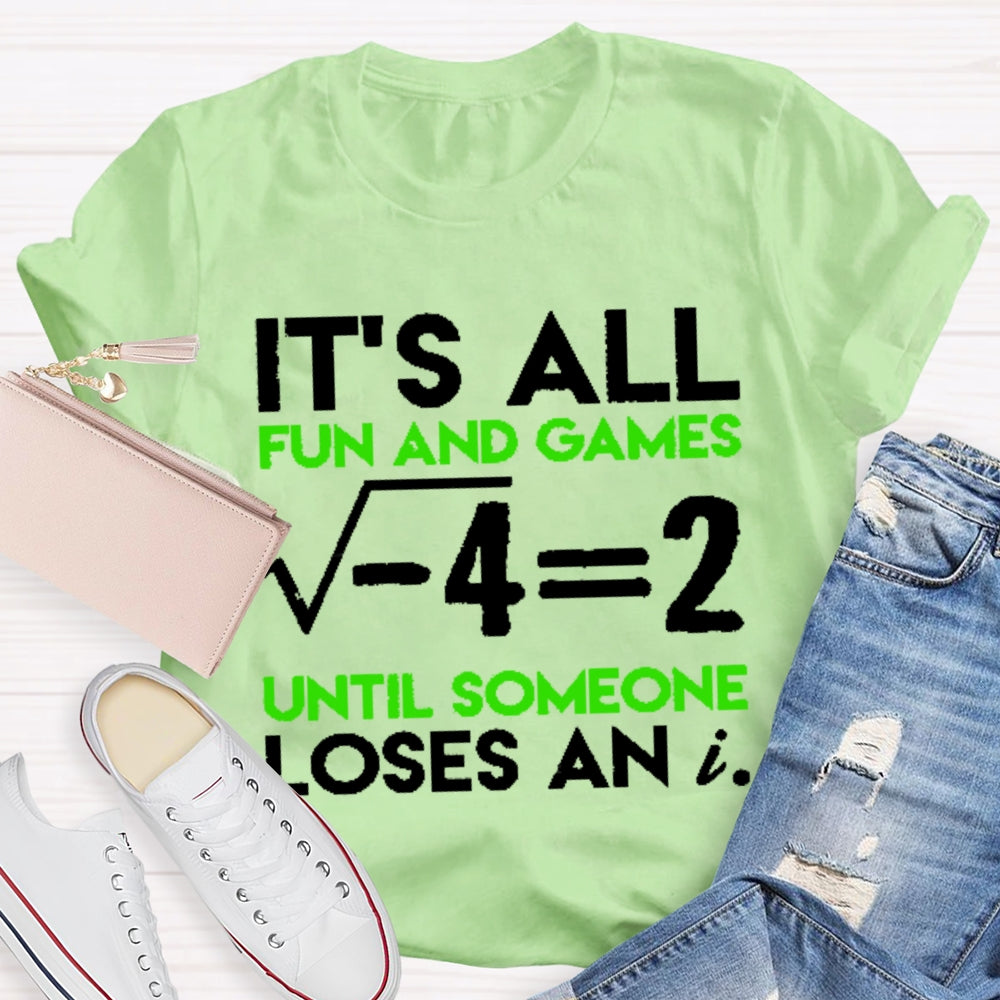 It's All Fun And Games Until Someone Loses An I Funny Math T-shirt
