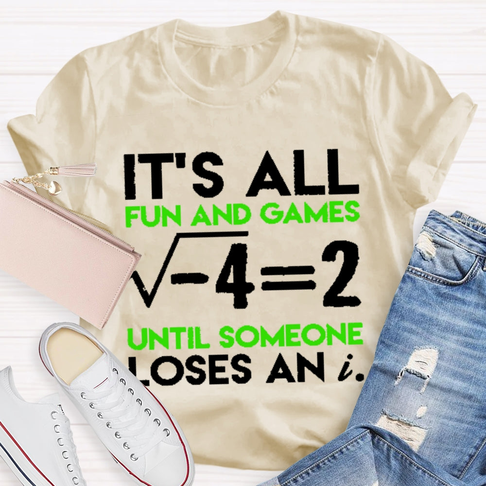 It's All Fun And Games Until Someone Loses An I Funny Math T-shirt