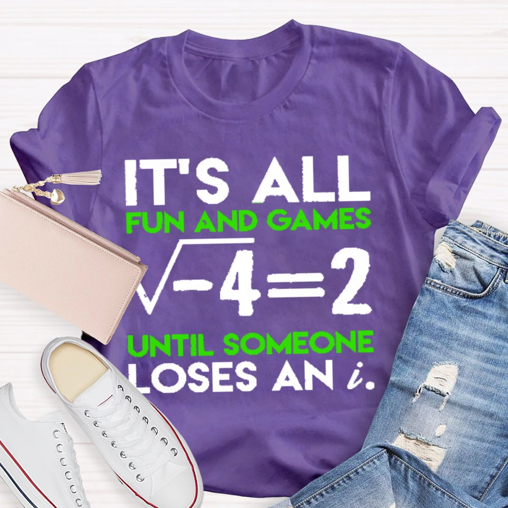 It's All Fun And Games Until Someone Loses An I Funny Math T-shirt