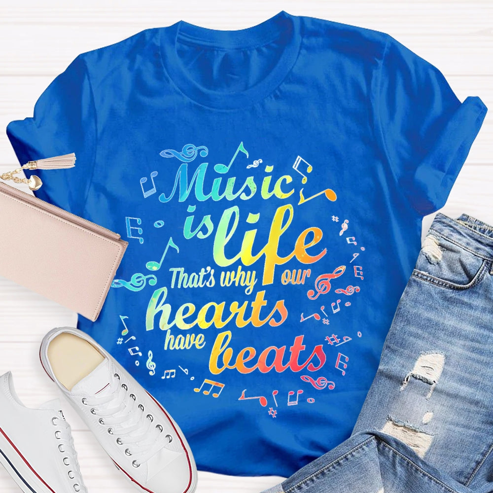 Music Is Life That's Why Our Hearts Have Beats T-shirt