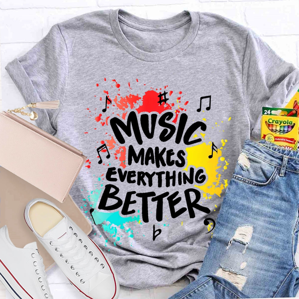 Music Makes Everything Better T-shirt