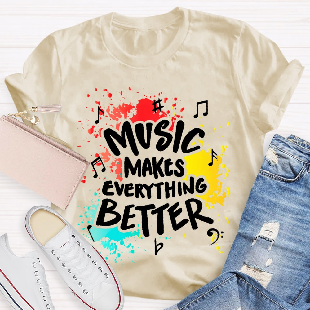 Music Makes Everything Better T-shirt