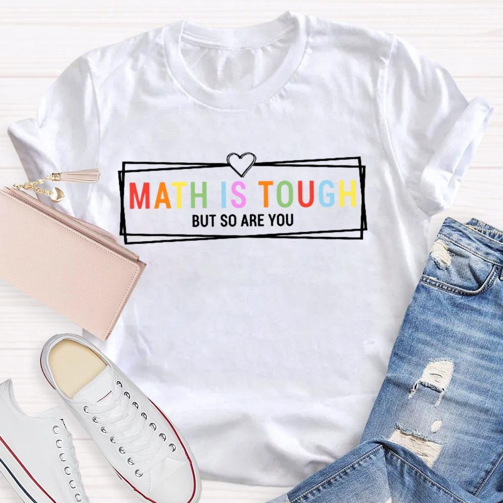 Math Is Tough But So Are You Funny Future Math Teacher T-shirt