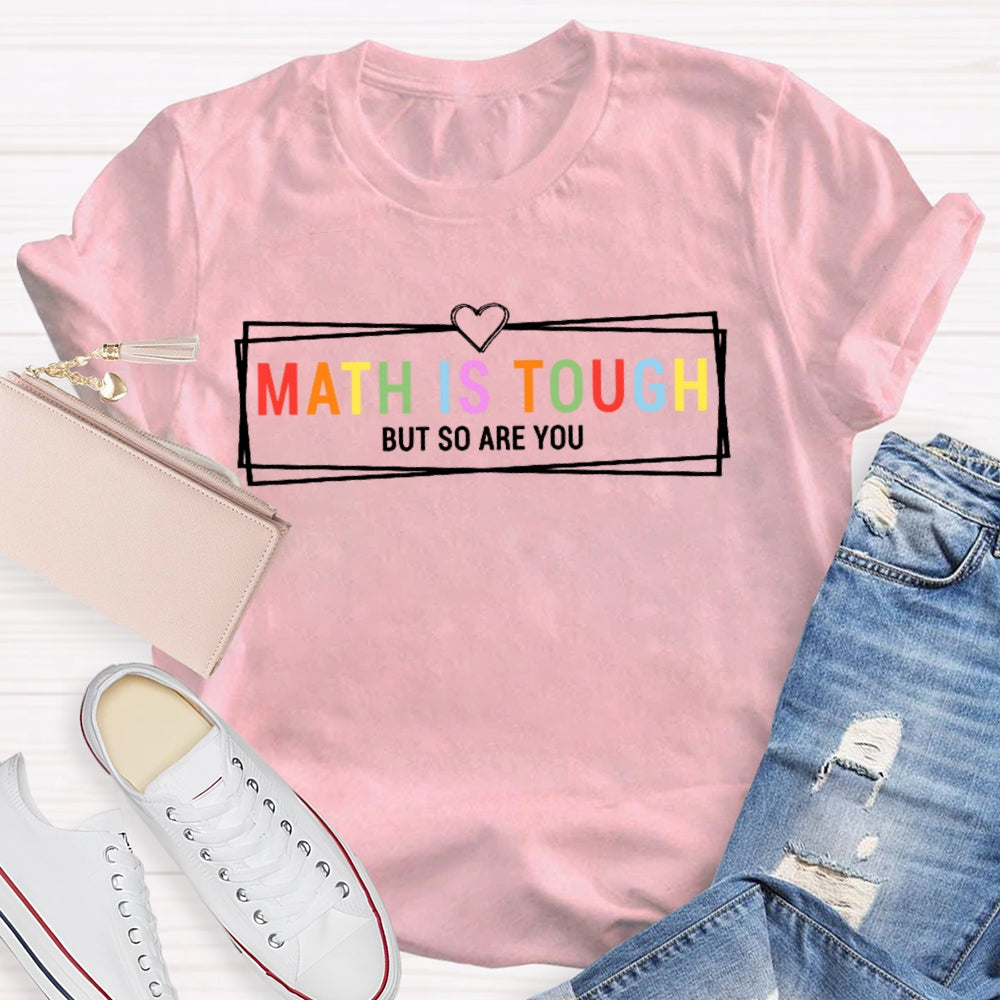 Math Is Tough But So Are You Funny Future Math Teacher T-shirt