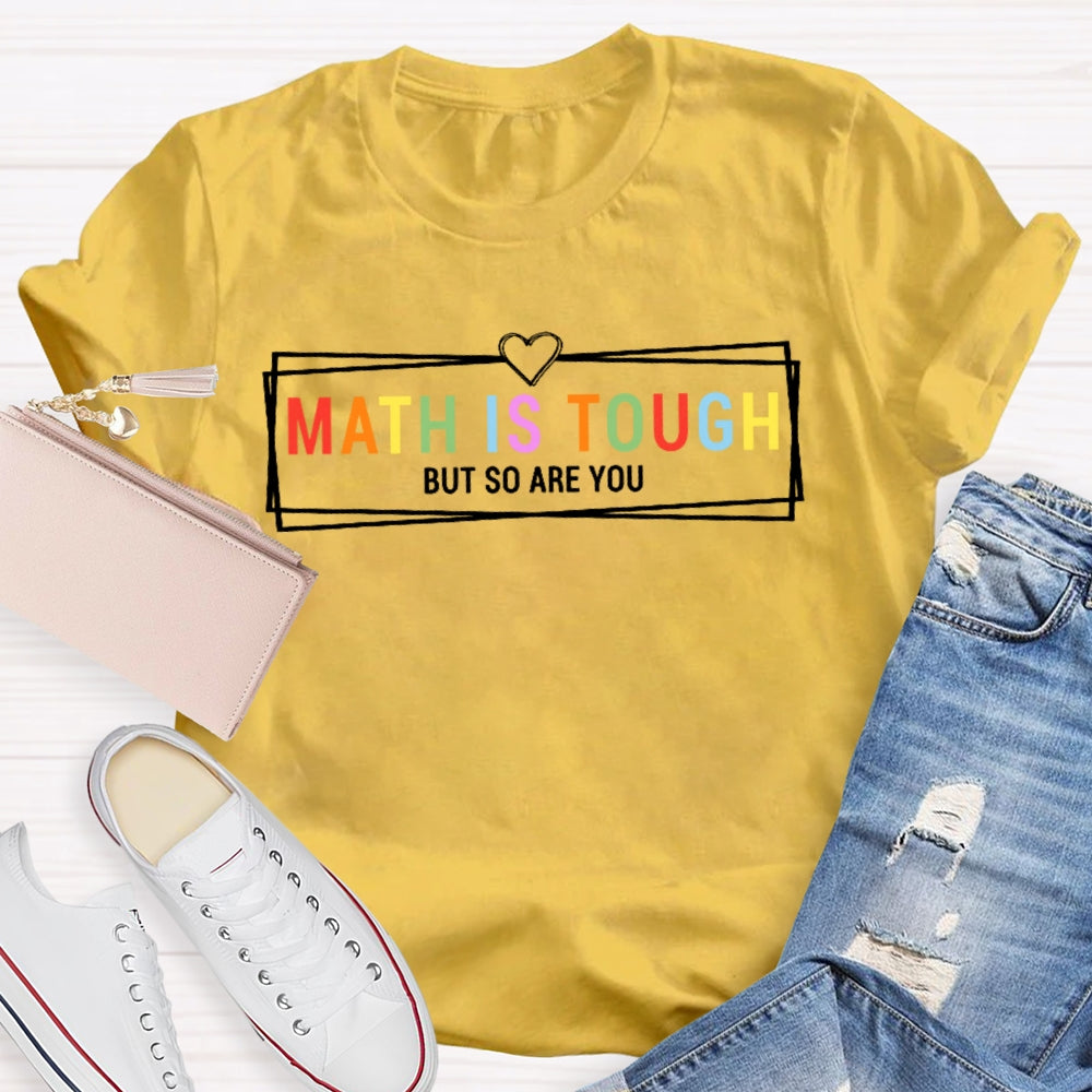 Math Is Tough But So Are You Funny Future Math Teacher T-shirt