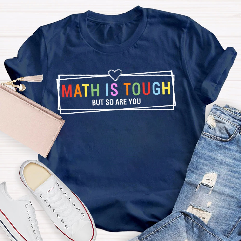Math Is Tough But So Are You Funny Future Math Teacher T-shirt