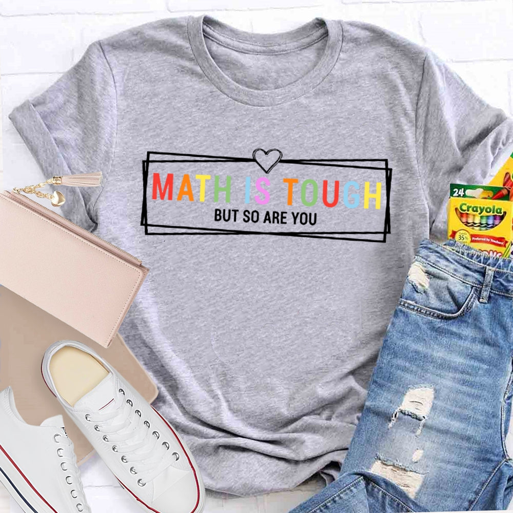 Math Is Tough But So Are You Funny Future Math Teacher T-shirt