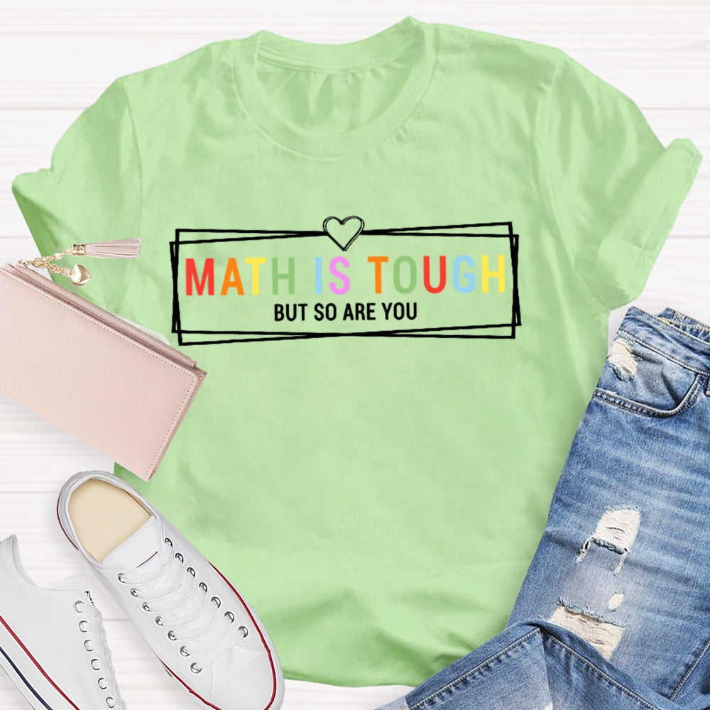 Math Is Tough But So Are You Funny Future Math Teacher T-shirt