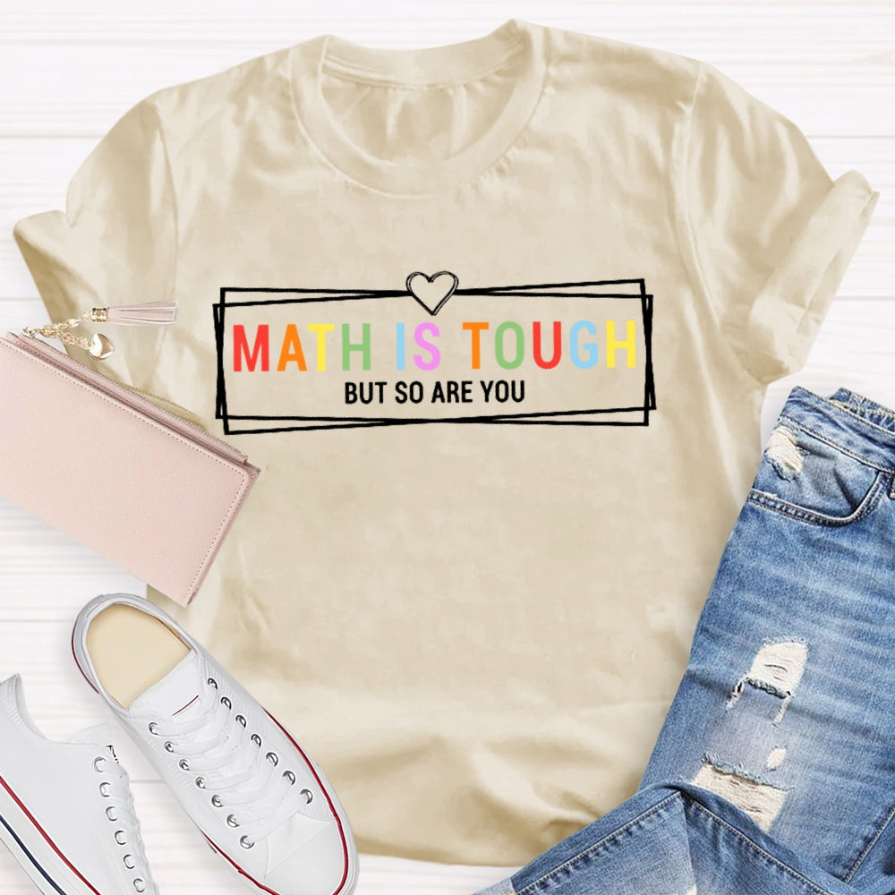 Math Is Tough But So Are You Funny Future Math Teacher T-shirt