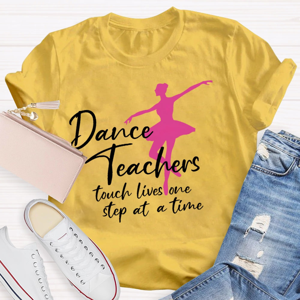 Dancer Teachers Touch Lives One Step At A Time T-shirt