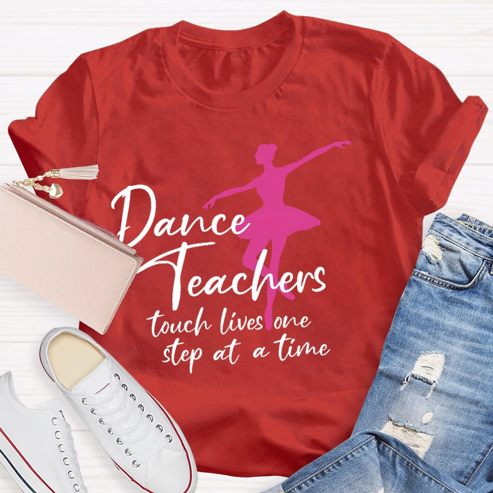 Dancer Teachers Touch Lives One Step At A Time T-shirt