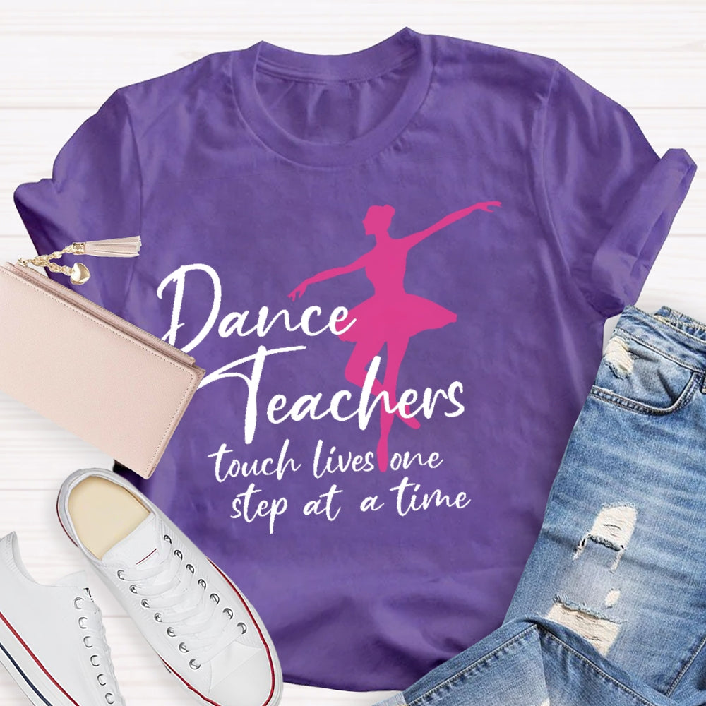 Dancer Teachers Touch Lives One Step At A Time T-shirt