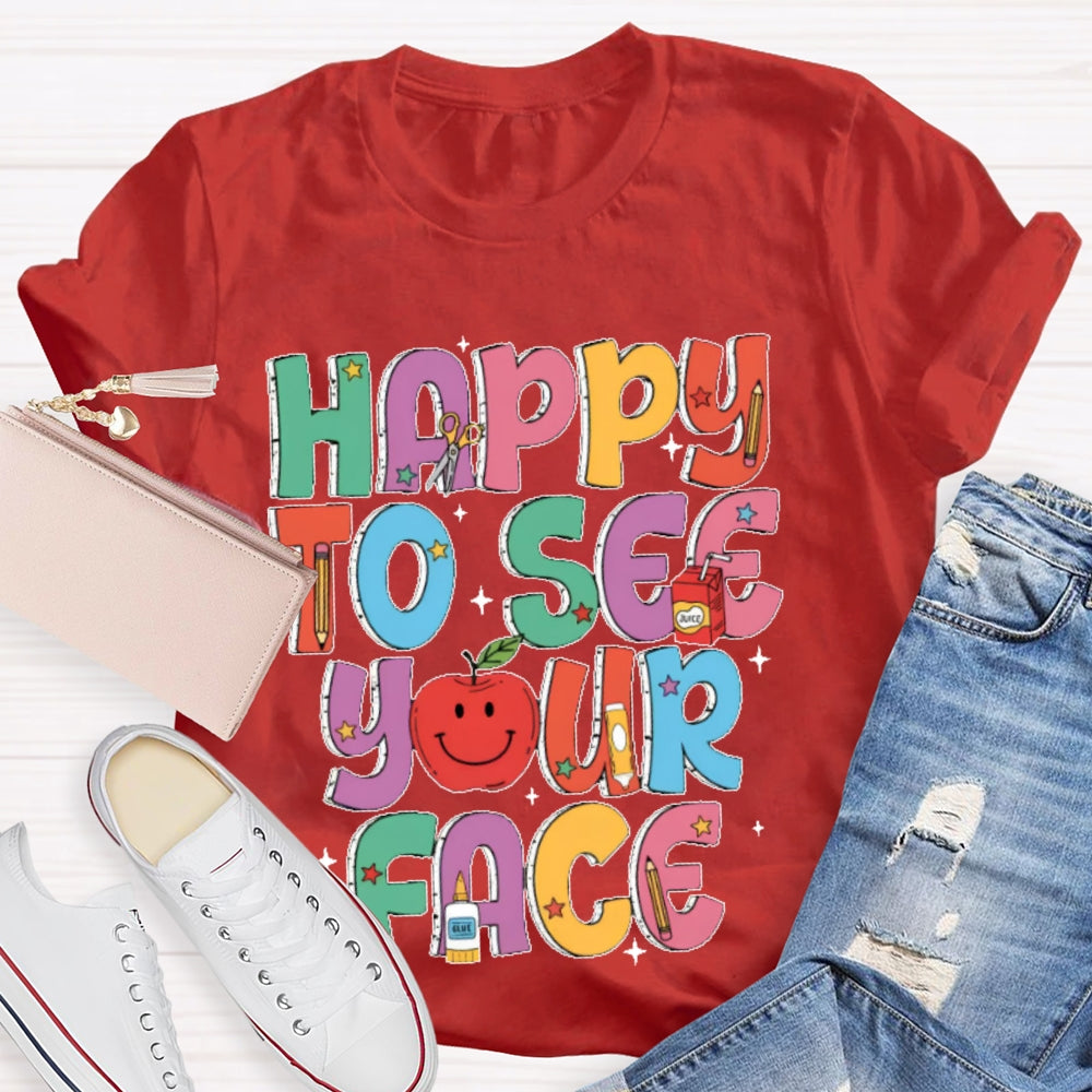 Happy To See Your Face Funny Letters T-shirt