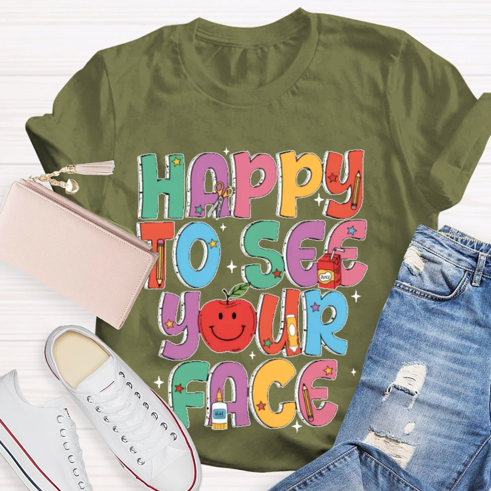 Happy To See Your Face Funny Letters T-shirt