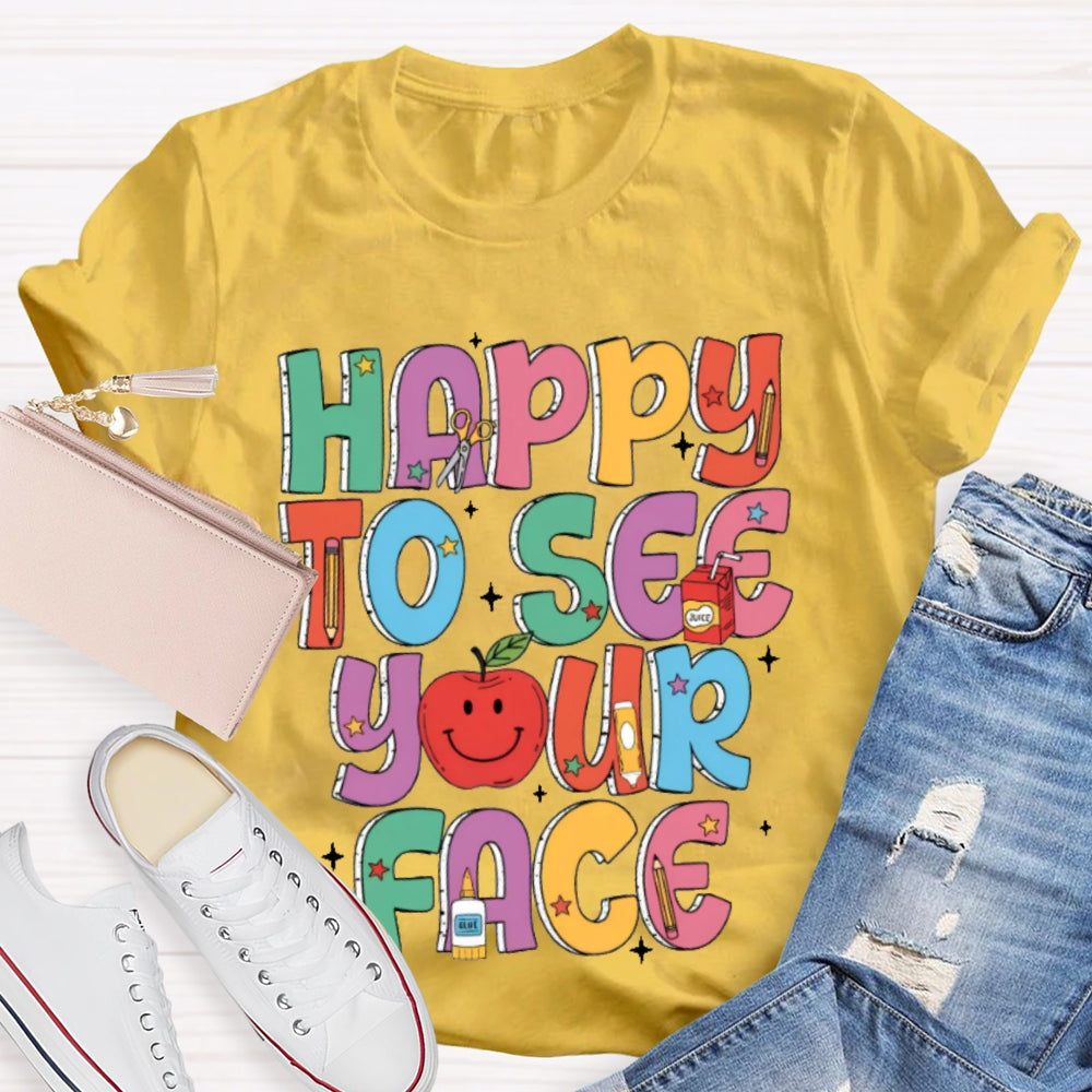 Happy To See Your Face Funny Letters T-shirt