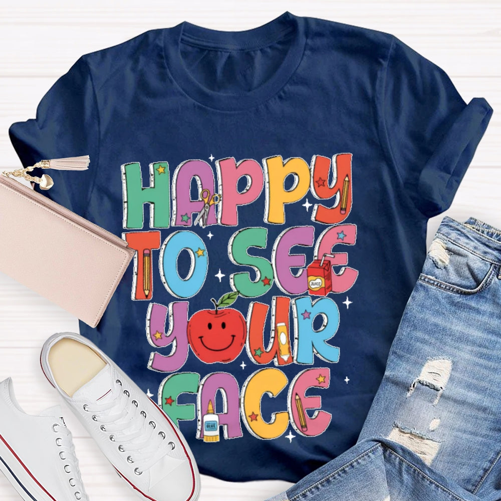 Happy To See Your Face Funny Letters T-shirt