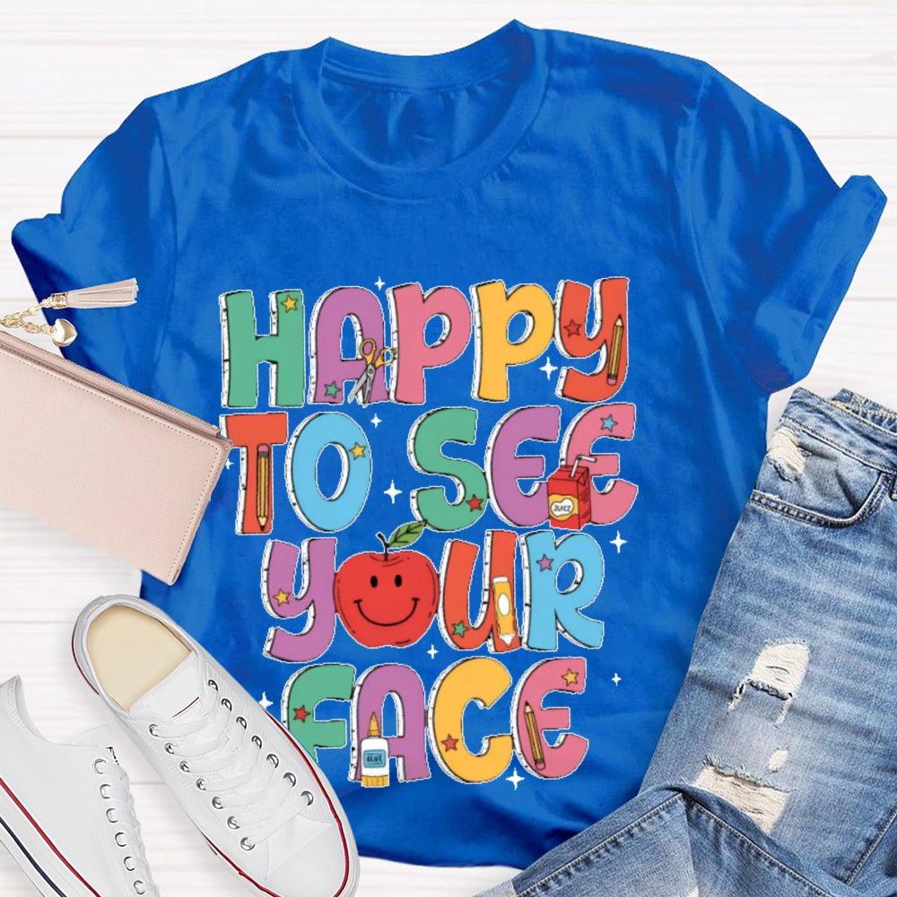 Happy To See Your Face Funny Letters T-shirt