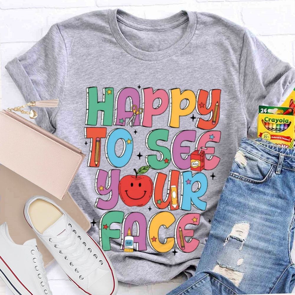 Happy To See Your Face Funny Letters T-shirt