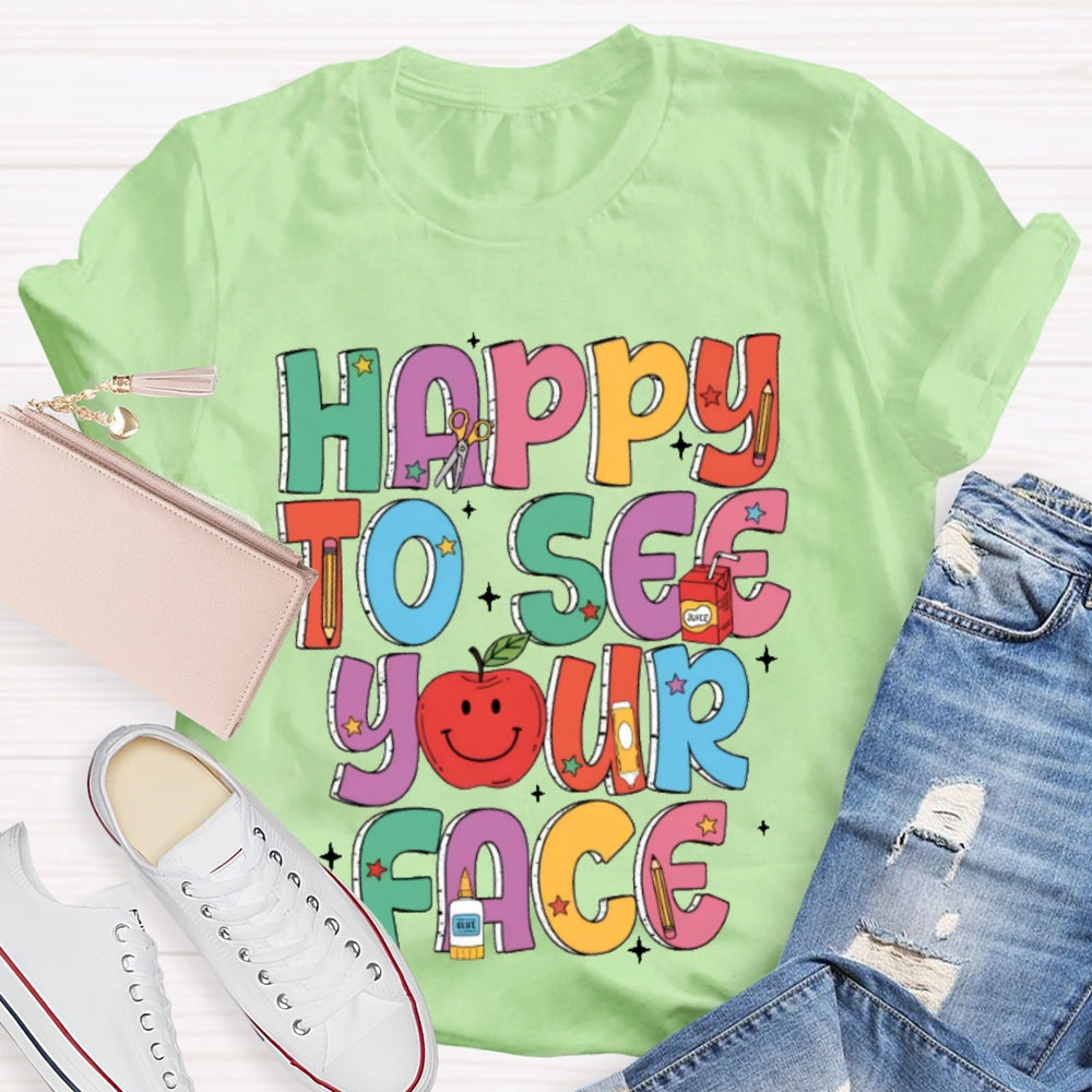 Happy To See Your Face Funny Letters T-shirt