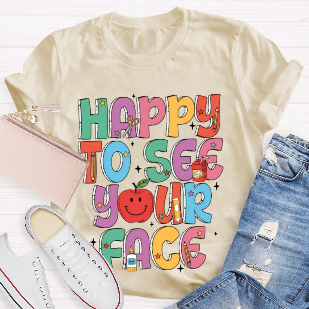 Happy To See Your Face Funny Letters T-shirt