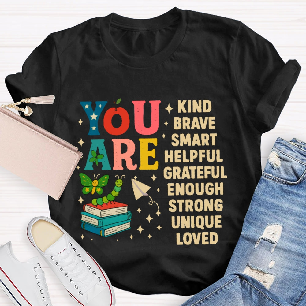 You Are Kind Brave Smart Helpful Grateful Enough Strong Unique Loved T-shirt