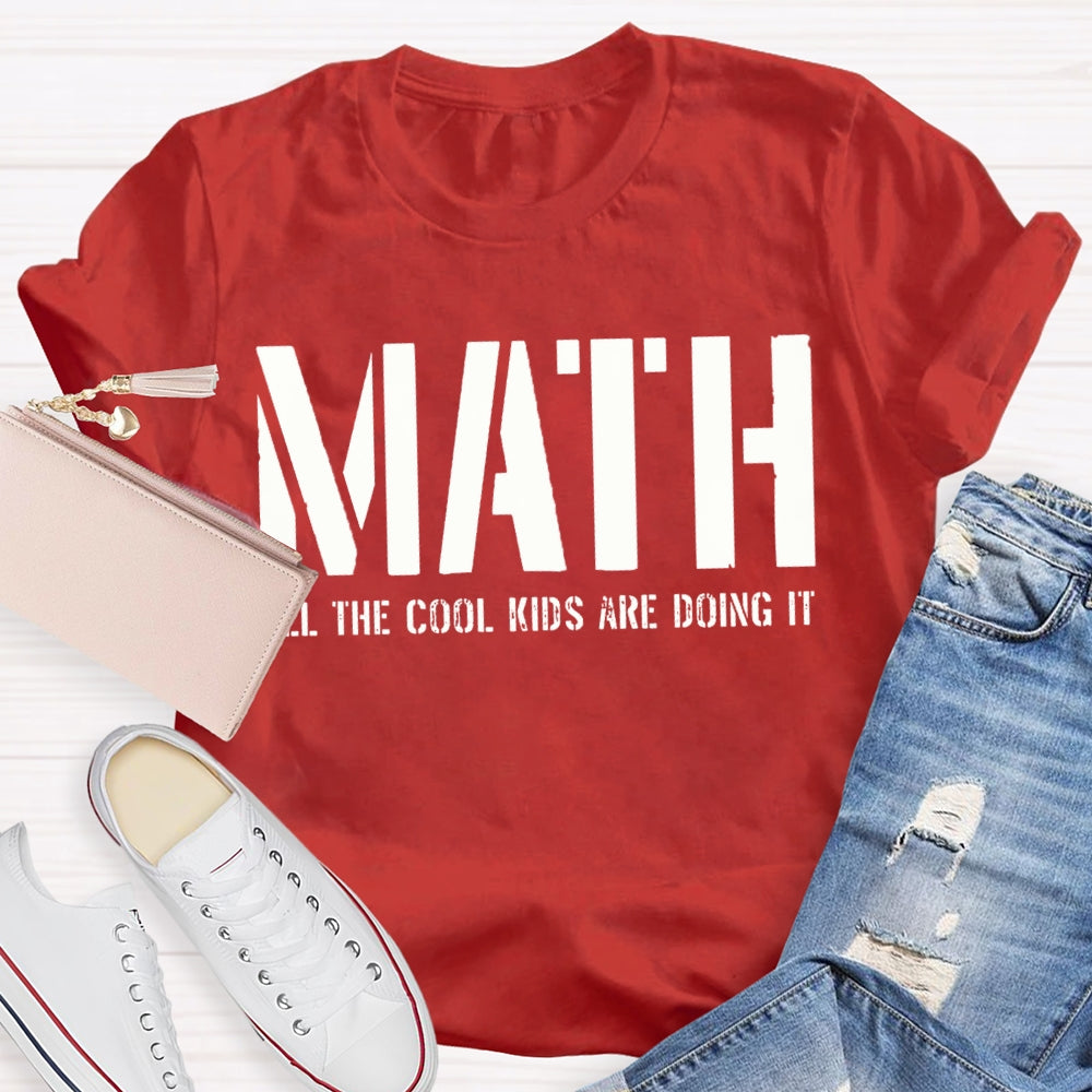 Math All The Cool Kids Are Doing It Math Teacher T-shirt