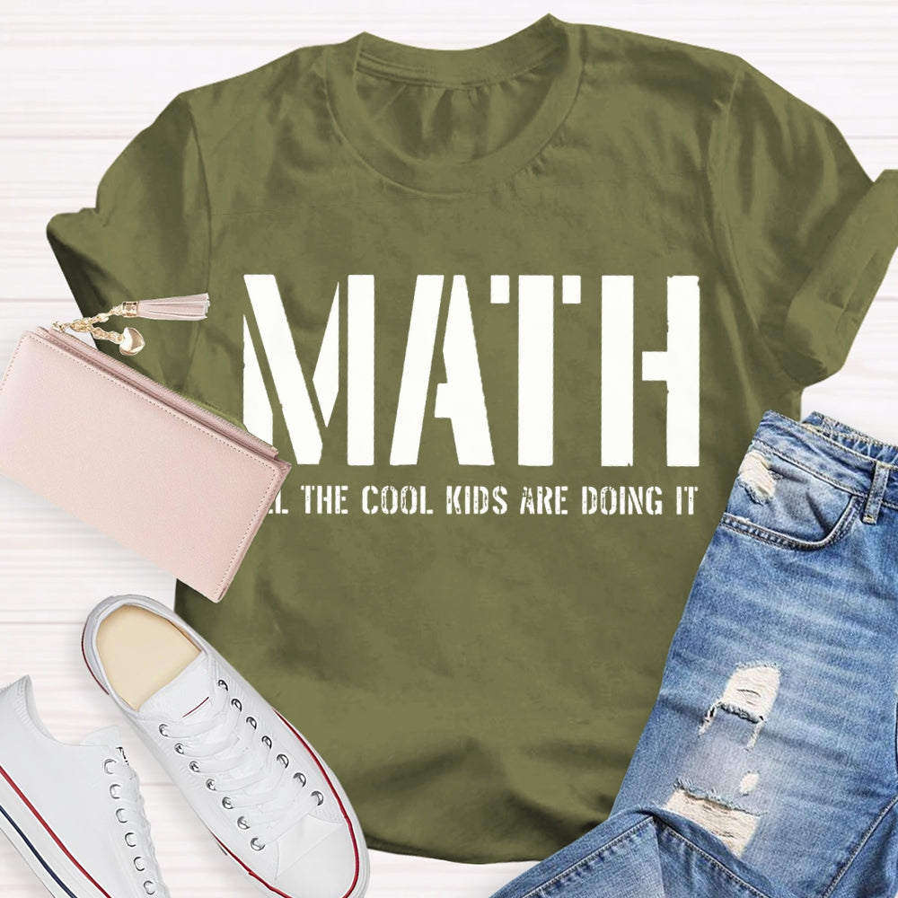 Math All The Cool Kids Are Doing It Math Teacher T-shirt
