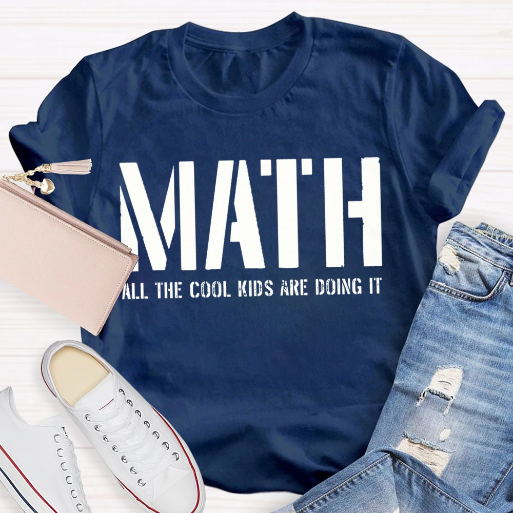 Math All The Cool Kids Are Doing It Math Teacher T-shirt