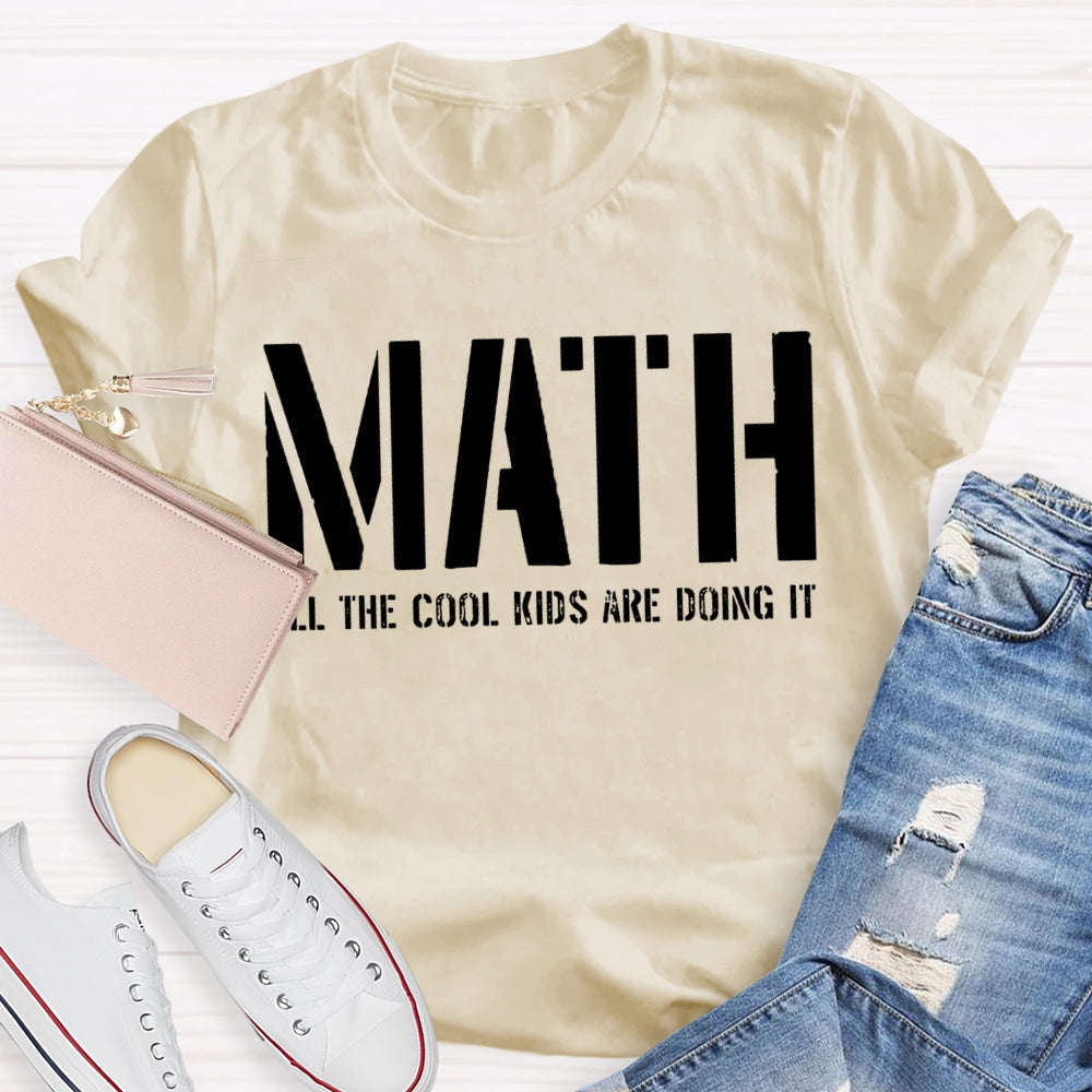 Math All The Cool Kids Are Doing It Math Teacher T-shirt