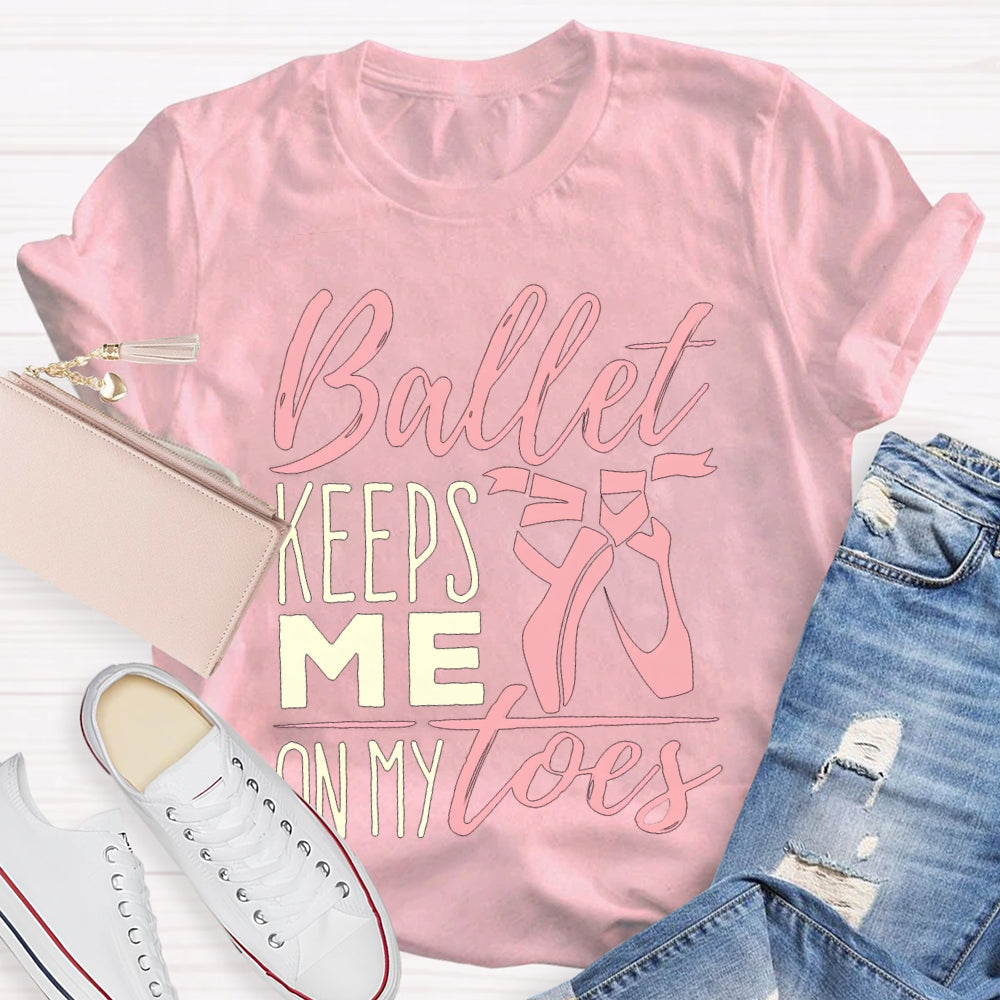 Ballet Keeps Me On My Toes Dance Teacher T-shirt