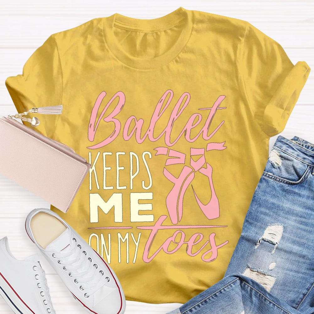 Ballet Keeps Me On My Toes Dance Teacher T-shirt