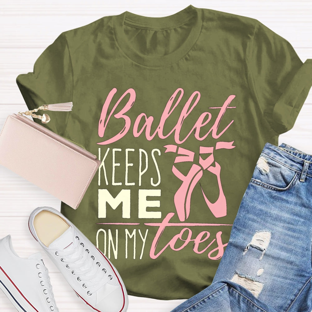 Ballet Keeps Me On My Toes Dance Teacher T-shirt