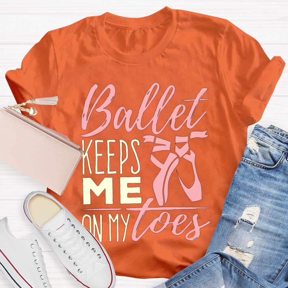 Ballet Keeps Me On My Toes Dance Teacher T-shirt