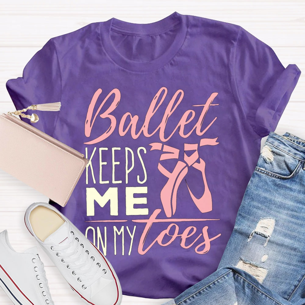 Ballet Keeps Me On My Toes Dance Teacher T-shirt