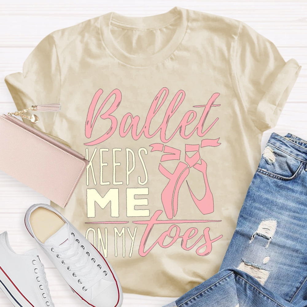 Ballet Keeps Me On My Toes Dance Teacher T-shirt