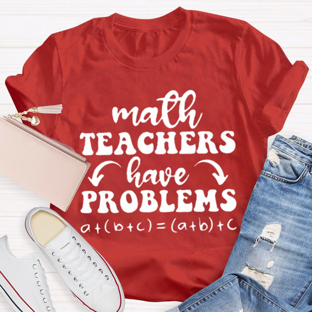 Math Teachers Have Problems Math Teacher T-shirt