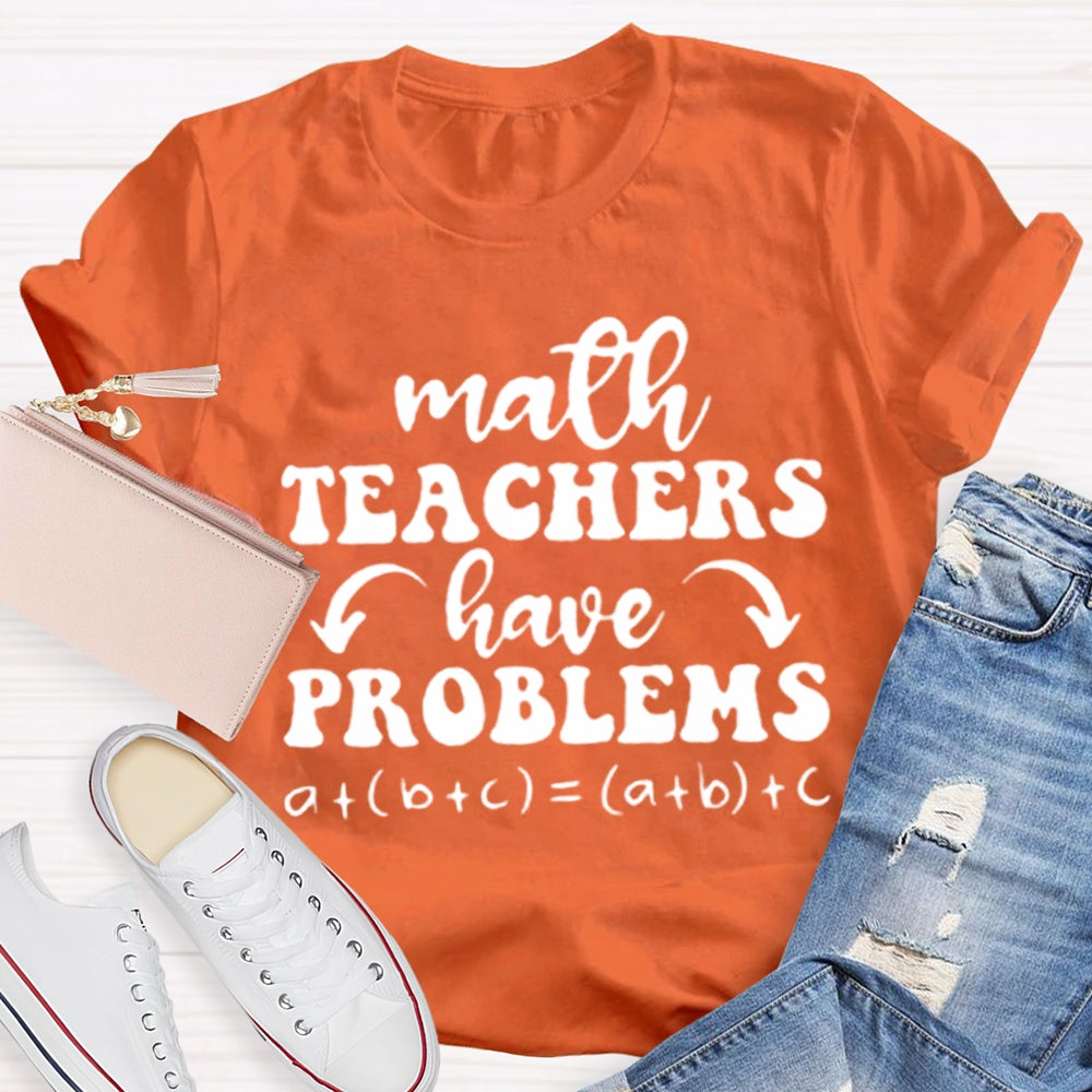 Math Teachers Have Problems Math Teacher T-shirt