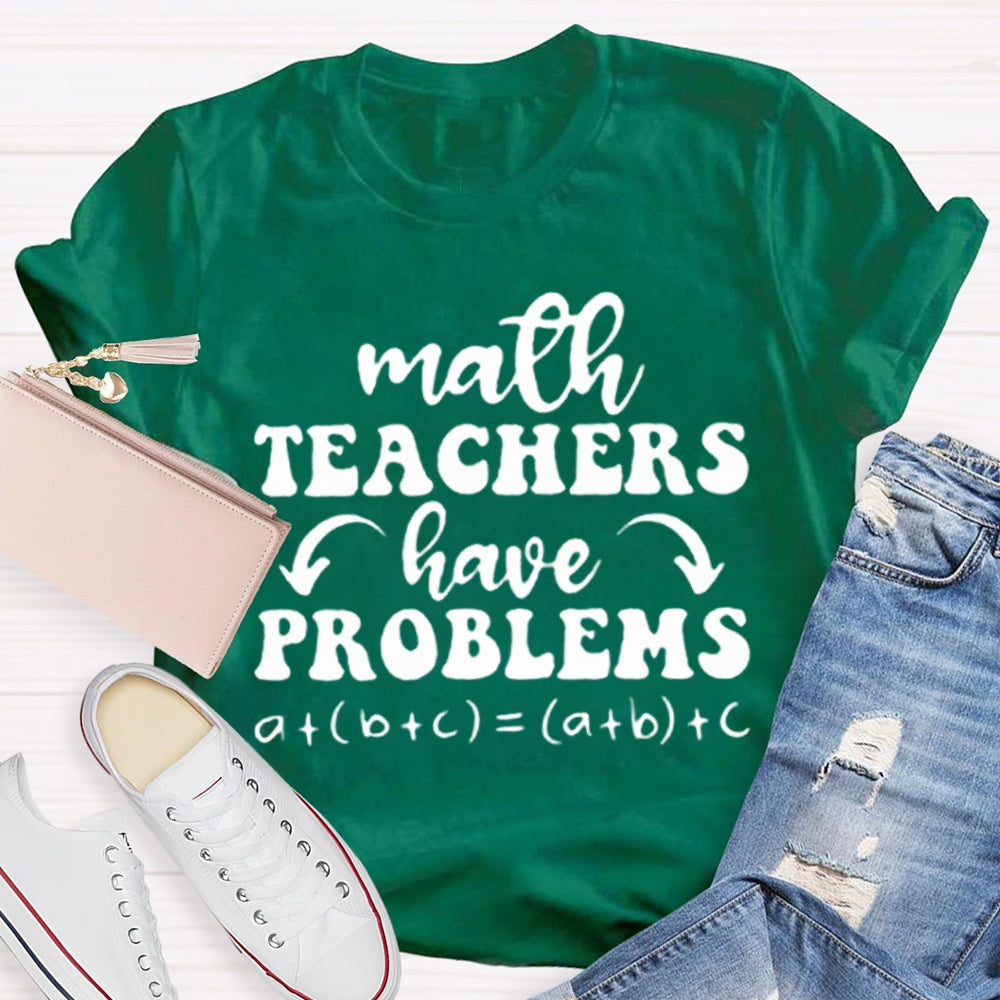 Math Teachers Have Problems Math Teacher T-shirt