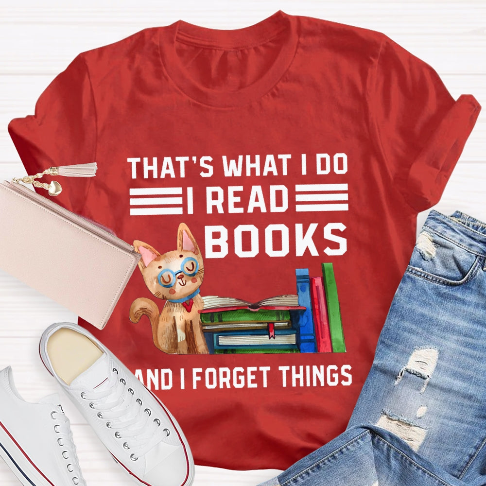 That'S What I Do I Read Books And I Forget Things T-shirt