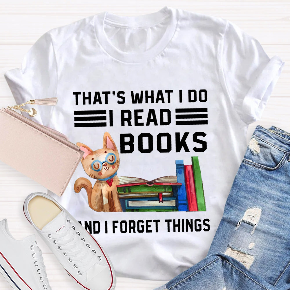 That'S What I Do I Read Books And I Forget Things T-shirt